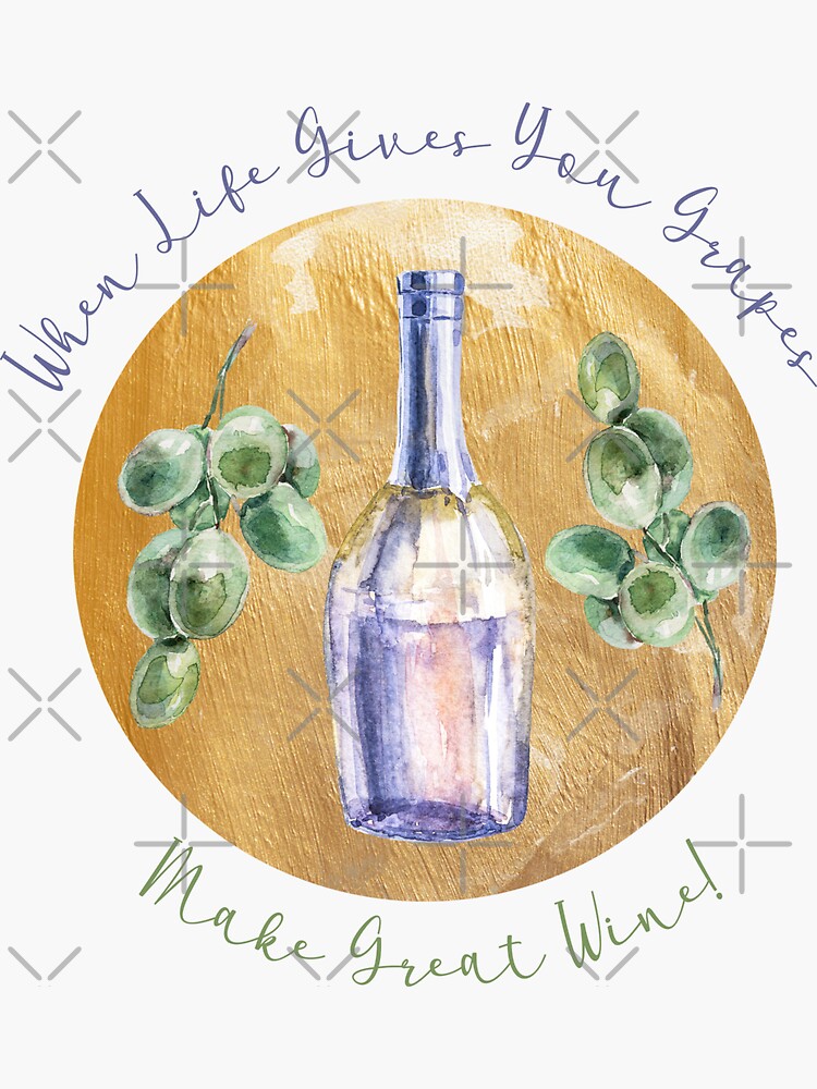 "When Life Gives You Grapes! Make Great Wine!" Sticker by Redbubble