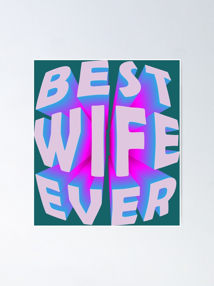 Best Wife Ever 3d 3d Text 3d Words 3d Quotes Poster By Conindy Redbubble