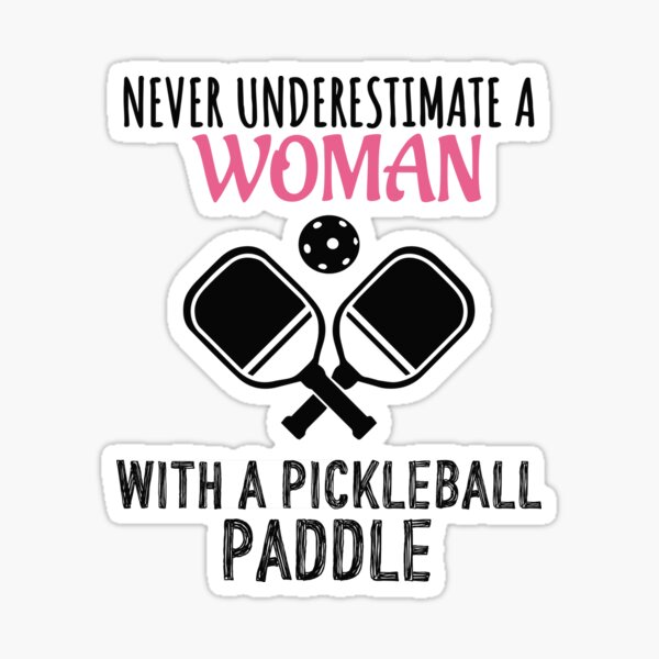 Never Underestimate A Woman With A Pickleball Paddle - Funny Pickleball Sticker