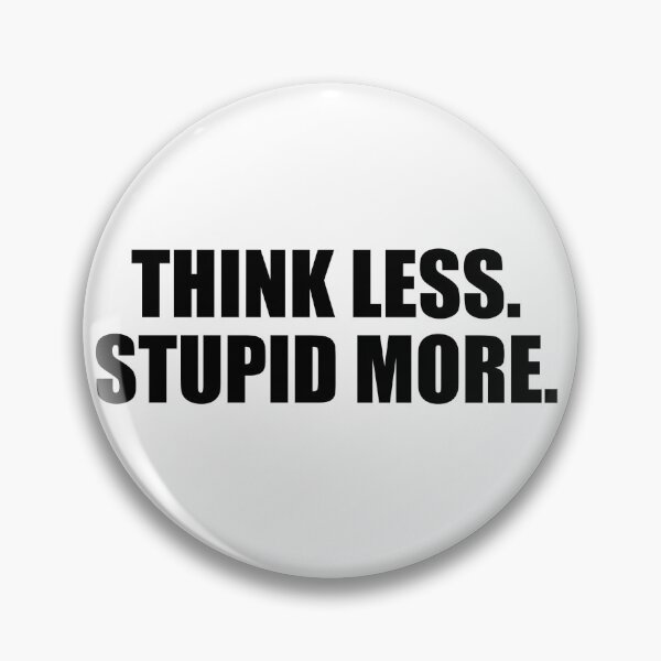 Item preview, Think Less Stupid More designed and sold by Onodera.