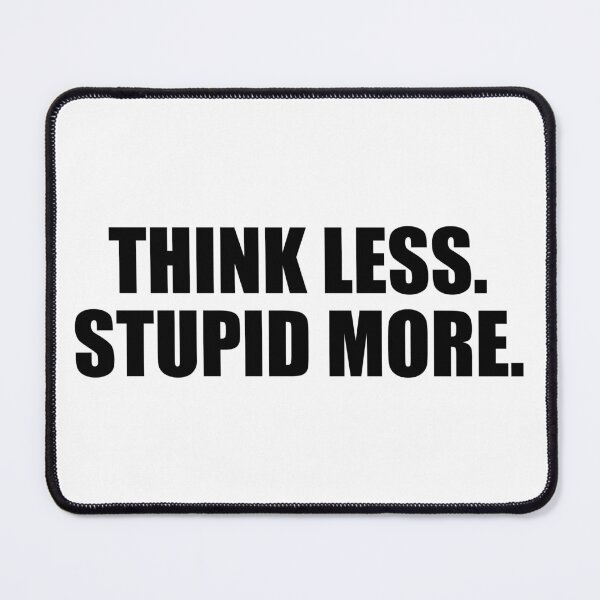 Item preview, Think Less Stupid More designed and sold by Onodera.