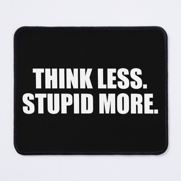 Item preview, Think Less Stupid More designed and sold by Onodera.