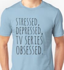 stressed, depressed, TV SERIES obsessed #black Unisex T-Shirt