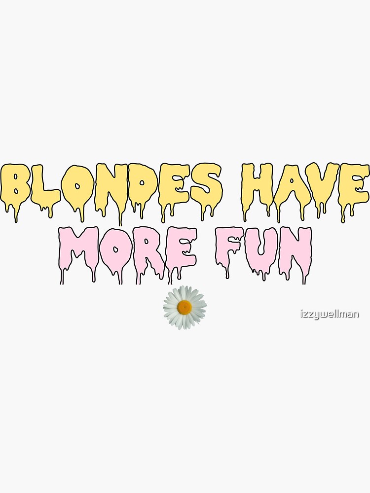 Blondes Have More Fun Sticker For Sale By Izzywellman Redbubble 