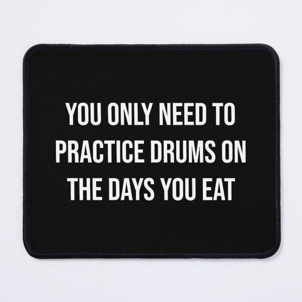 Item preview, You Only Need To Practice Drums On The Days You Eat designed and sold by MSA-42.