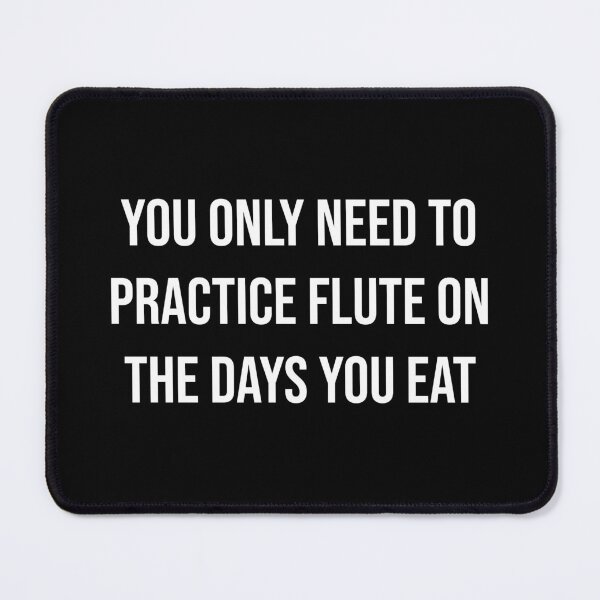 Item preview, You Only Need To Practice Flute On The Days You Eat designed and sold by MSA-42.