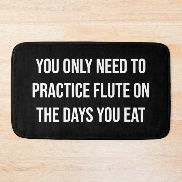 Item preview, You Only Need To Practice Flute On The Days You Eat designed and sold by MSA-42.