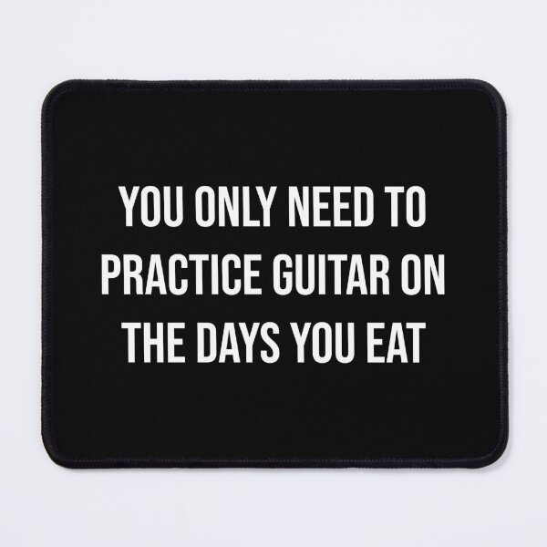 Item preview, You Only Need To Practice Guitar On The Days You Eat designed and sold by MSA-42.