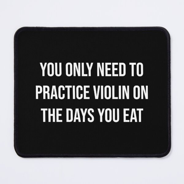Item preview, You Only Need To Practice Violin On The Days You Eat designed and sold by MSA-42.