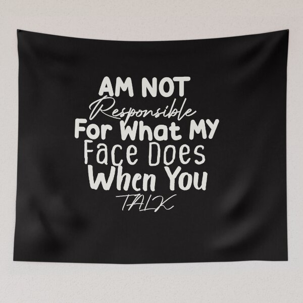 Item preview, I'm Not Responsible For What My Face Does When You Talk designed and sold by designreb.