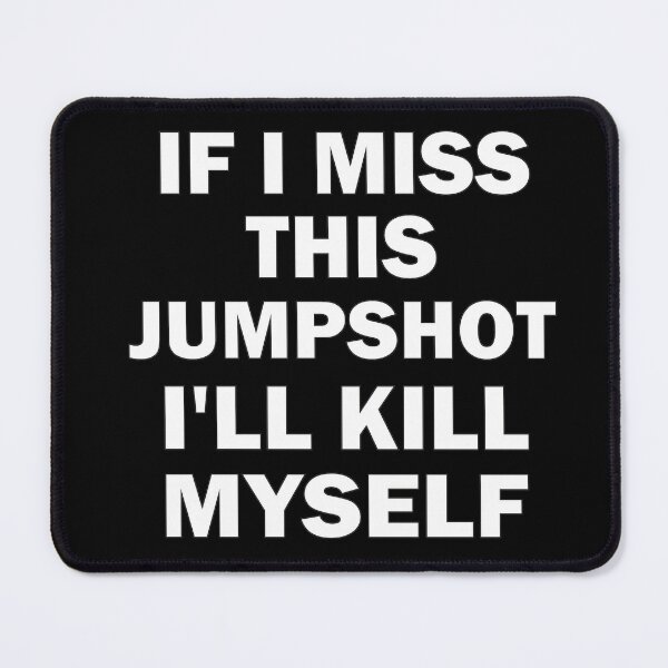 Item preview, If I Miss This Jumpshot I'll Kill Myself Funny designed and sold by Wadia Hamda.