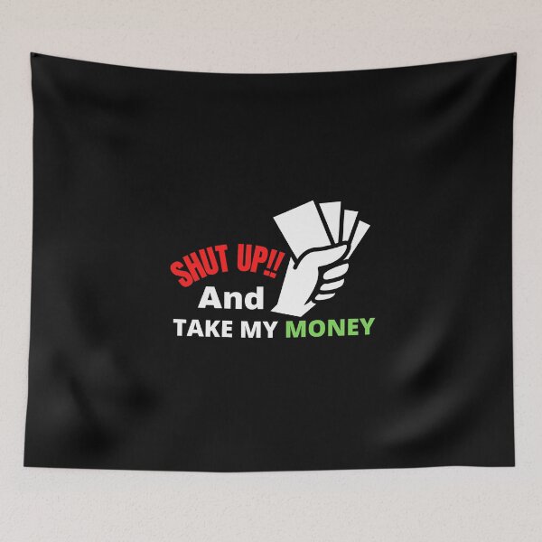 Item preview, shut up and take my money designed and sold by TThousand.