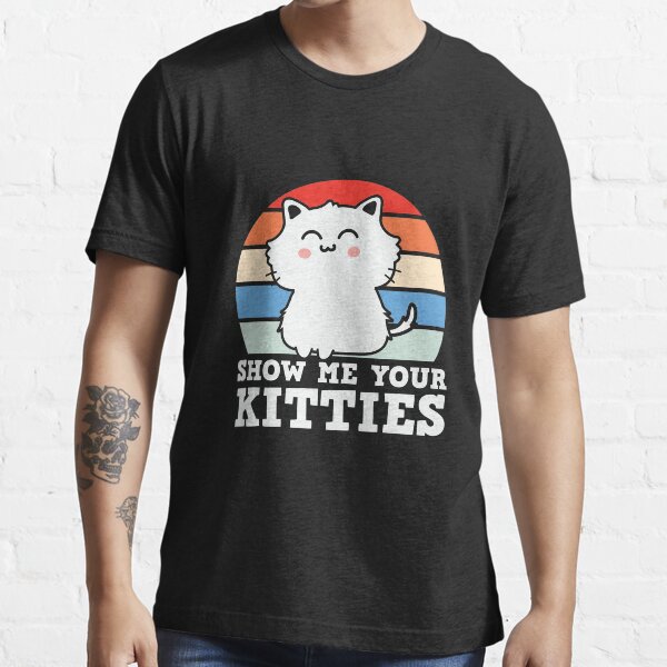 "Show Me Your Kitties Retro Cat Pun" Tshirt for Sale by jonrdesign
