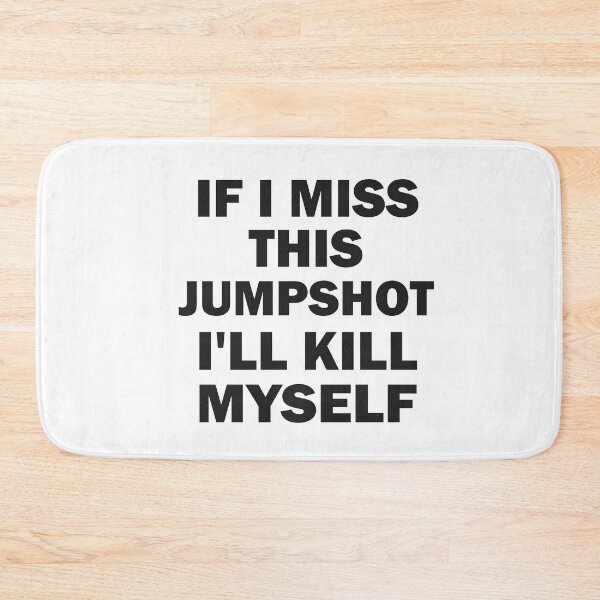 Item preview, If I Miss This Jumpshot I'll Kill Myself Funny designed and sold by Wadia Hamda.