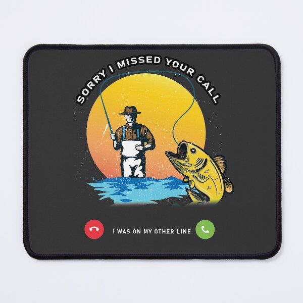 Item preview, Sorry I Missed Your Call I was On My Other Line Fishing Fisherman designed and sold by MBdesigner90.