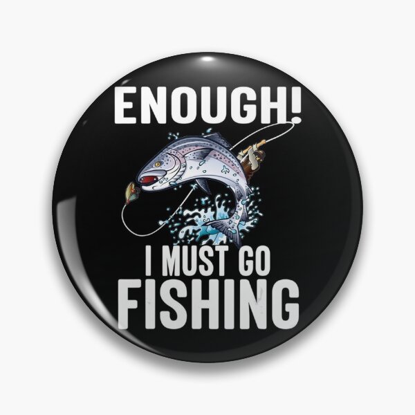 Item preview, Enough I Must Go Must Fishing Fishing   designed and sold by Exoticd3sign.
