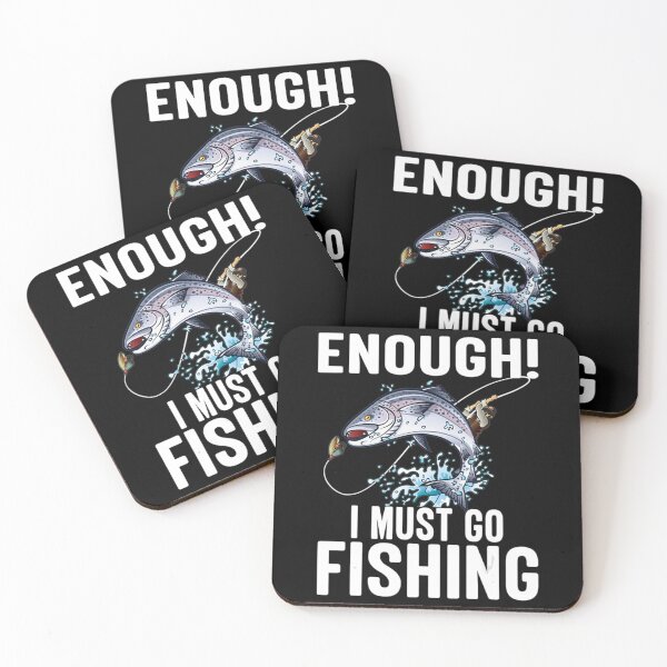 Item preview, Enough I Must Go Must Fishing Fishing   designed and sold by Exoticd3sign.