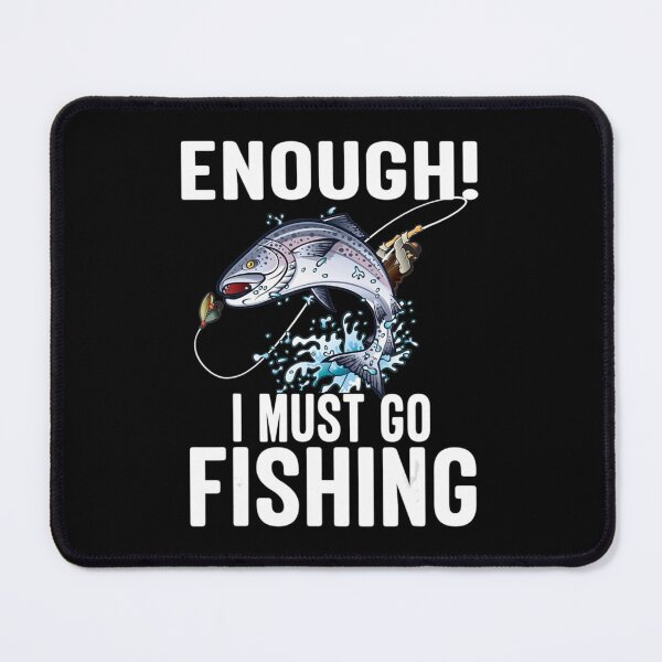 Item preview, Enough I Must Go Must Fishing Fishing designed and sold by Exoticd3sign.