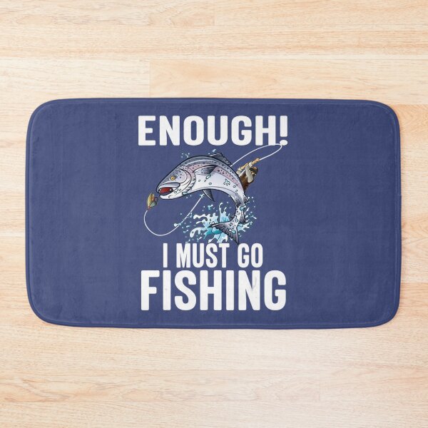 Item preview, Enough I Must Go Must Fishing Fishing   designed and sold by Exoticd3sign.
