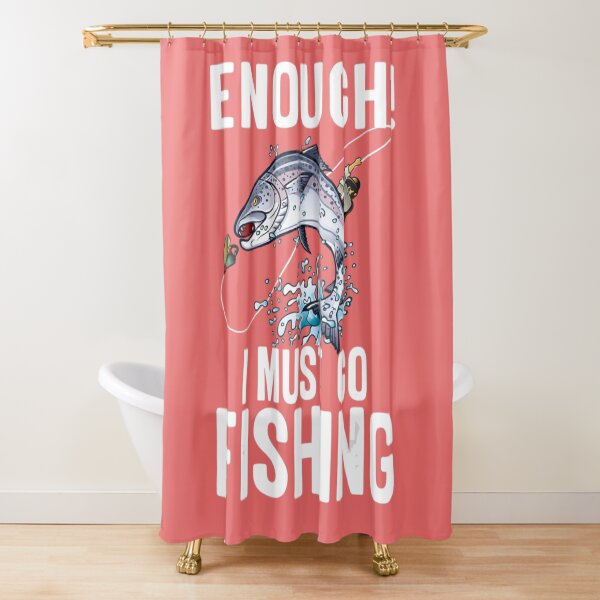 Item preview, Enough I Must Go Must Fishing Fishing   designed and sold by Exoticd3sign.