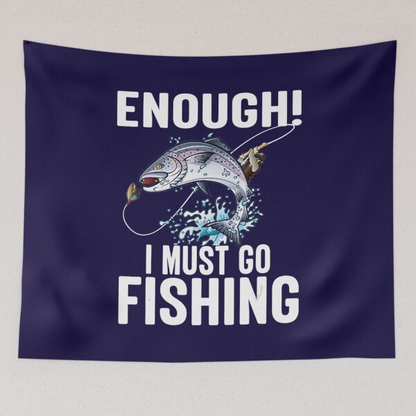 Item preview, Enough I Must Go Must Fishing Fishing   designed and sold by Exoticd3sign.
