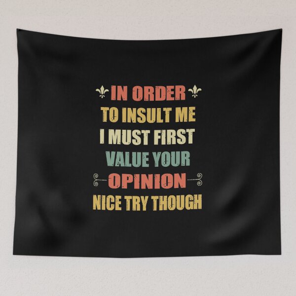 Item preview, In Order To Insult Me I Must First Value Your Opinion Nice Try Though designed and sold by MqHStore.
