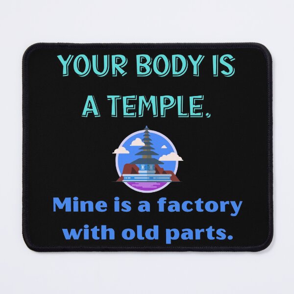 Item preview, Your body is a temple. Mine is a factory with old parts designed and sold by Tuesday Robbins.