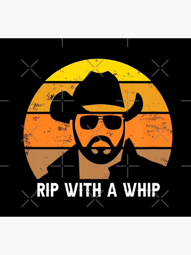 "Rip With A Whip Funny Meme Cowboy Rodeo Ranch Life Horses" Art Print