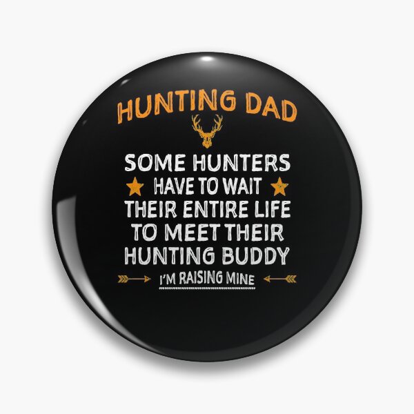 Item preview, Hunting Dad Raising My Hunting Buddy, Some People Have To Wait Their Entire Life To Meet Thier HuntungBuddy designed and sold by Davidbrg.