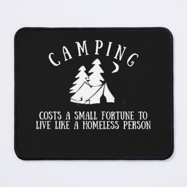Item preview, Camping Cost a Small Fortune to Live Like a Homeless Person designed and sold by Thomas Pinnell.