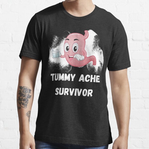 &ldquo;Tummy Ache Survivor,I survived a terrible stomach ache&rdquo; T-shirt for
