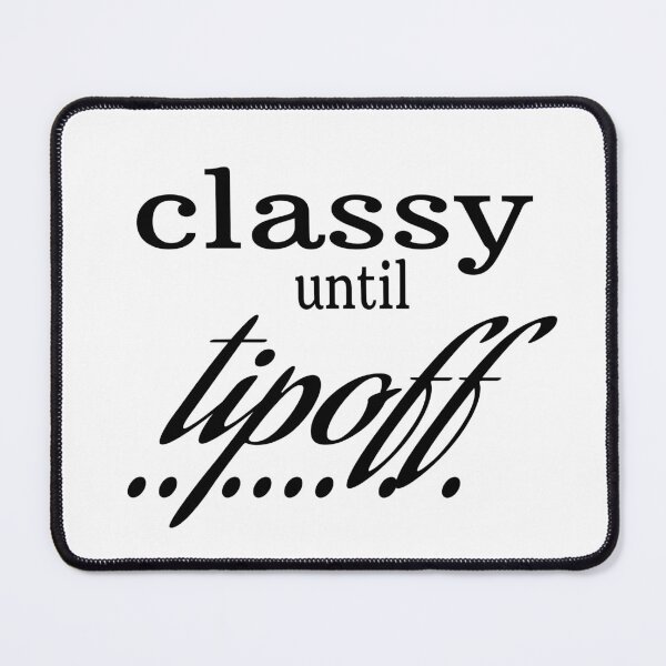 Item preview, CLASSY UNTIL TIPOFF. designed and sold by leicha.