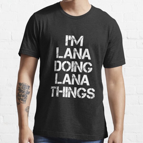 Lana Name T Shirt - I'm Lana Doing Lana Things Name Gift Item Tee Essential T-Shirt