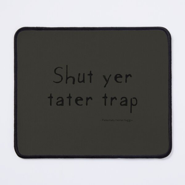 Item preview, Shut Yer Tater Trap designed and sold by winoartdesign.