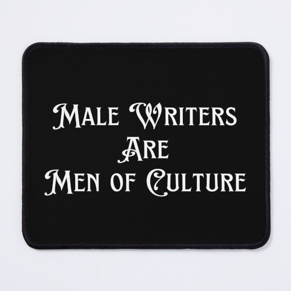 Item preview, Male Writers Are Men Of Culture designed and sold by TheKnightWriter.