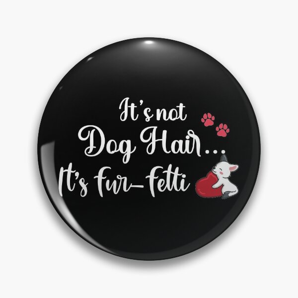 Item preview, It's Not Dog Hair...It's Fur-Fetti, dog mom, dog lover, its not dog hair its fur fetti																 designed and sold by plussorn.
