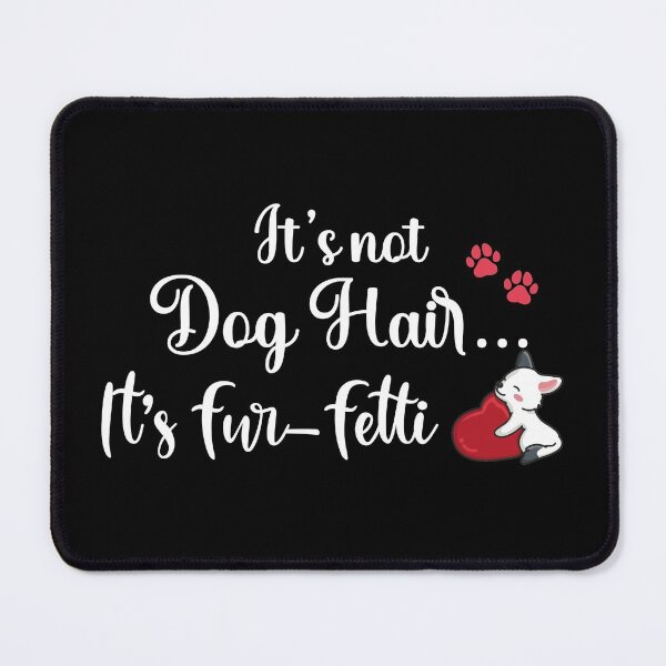 Item preview, It's Not Dog Hair...It's Fur-Fetti, dog mom, dog lover, its not dog hair its fur fetti designed and sold by plussorn.