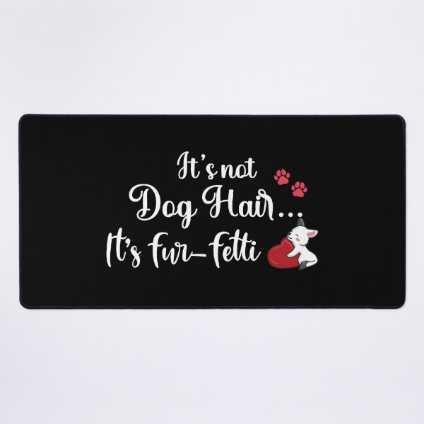 Item preview, It's Not Dog Hair...It's Fur-Fetti, dog mom, dog lover, its not dog hair its fur fetti designed and sold by plussorn.