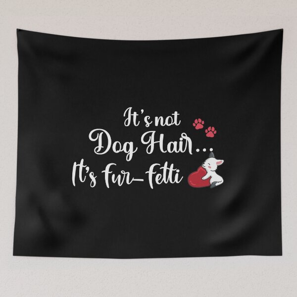Item preview, It's Not Dog Hair...It's Fur-Fetti, dog mom, dog lover, its not dog hair its fur fetti																 designed and sold by plussorn.