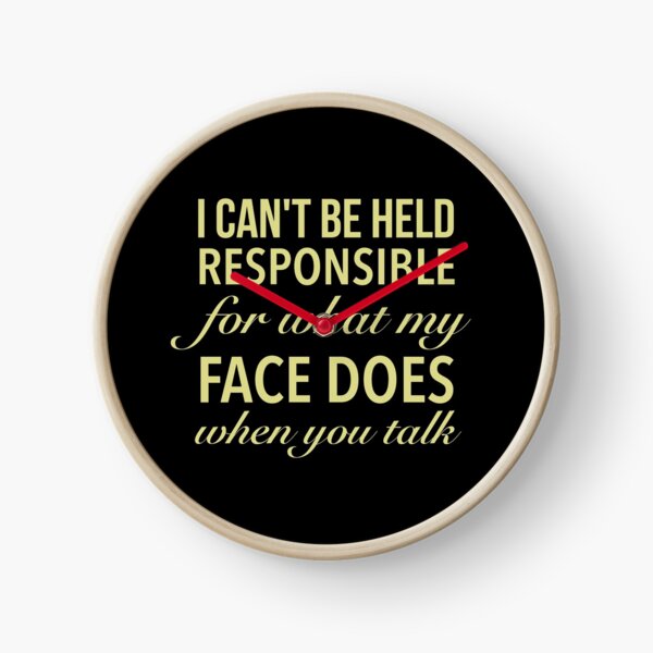 Item preview, I Can't Be Held Responsible For What My Face Does When You Talk - Funny Quote designed and sold by Delandor.