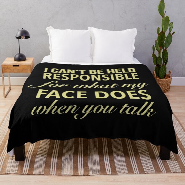 Item preview, I Can't Be Held Responsible For What My Face Does When You Talk - Funny Quote designed and sold by Delandor.