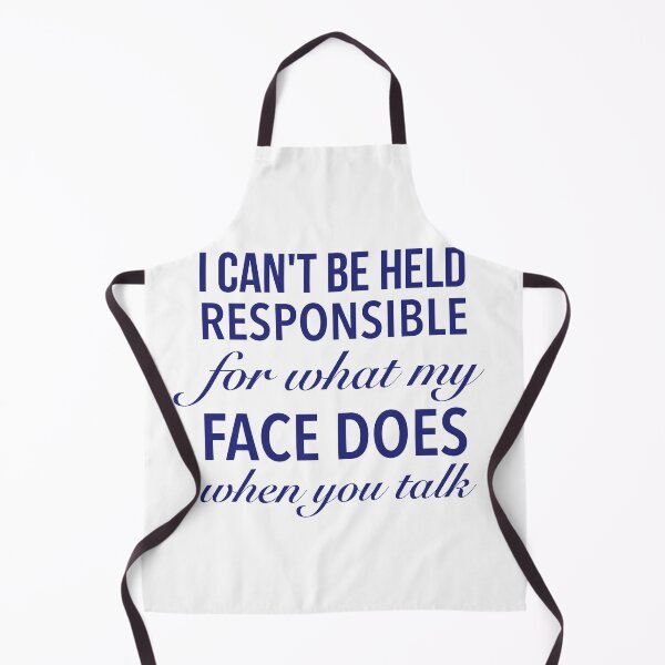 Item preview, I Can't Be Held Responsible For What My Face Does When You Talk - Sarcastic Quote designed and sold by Delandor.
