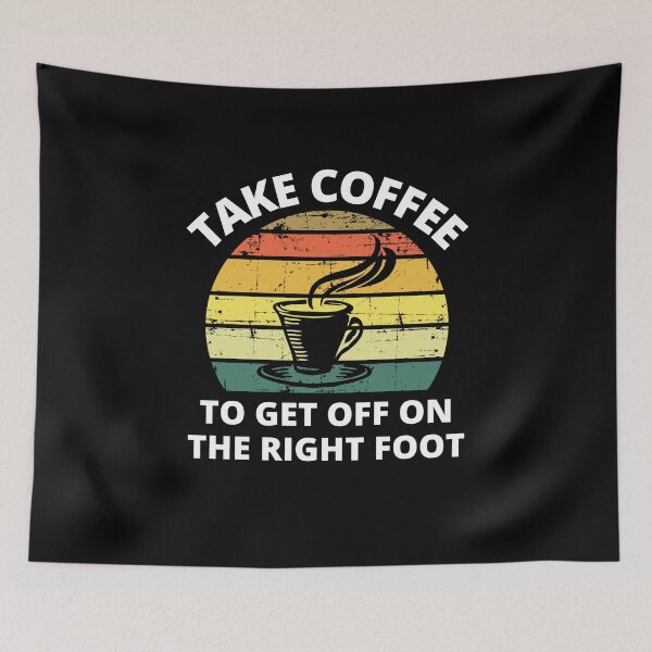 Item preview, Take Coffee To Get Off On The Right Foot Cute Funny And Motivational Quotes -  How To Get Off On The Right Foot designed and sold by lodarohit.