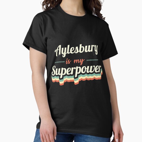 Aylesbury Is My Superpower Classic T-Shirt