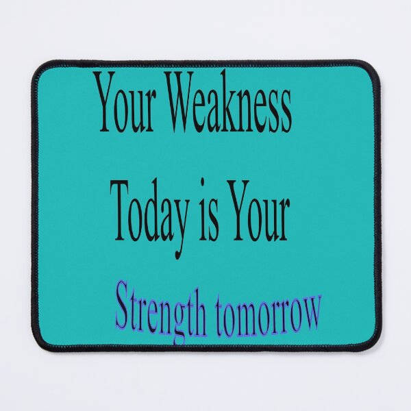 Item preview, Your weakness today is your strength tomorrow designed and sold by Past-Midnight.