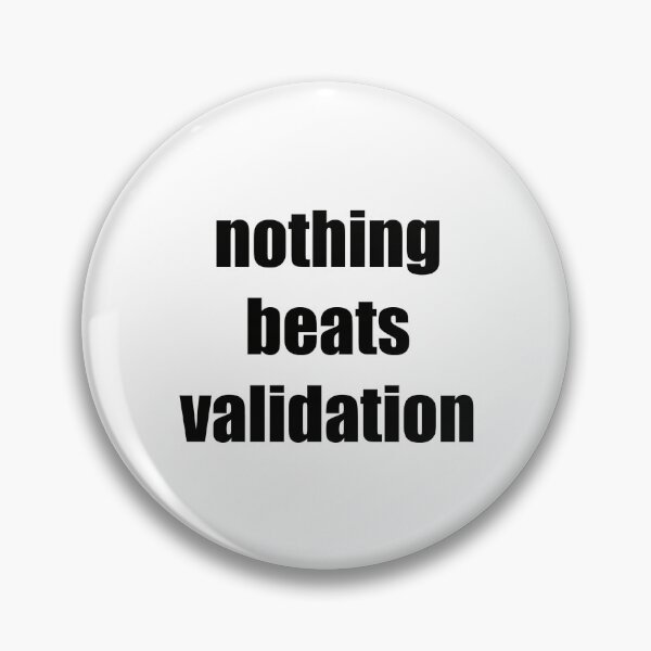 Item preview, Nothing Beats Validation | Funny Relatable Quote | Black Text designed and sold by tomefromme.