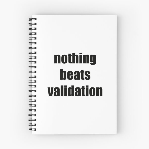 Item preview, Nothing Beats Validation | Funny Relatable Quote | Black Text designed and sold by tomefromme.