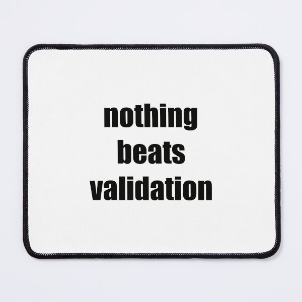 Item preview, Nothing Beats Validation | Funny Relatable Quote | Black Text designed and sold by tomefromme.