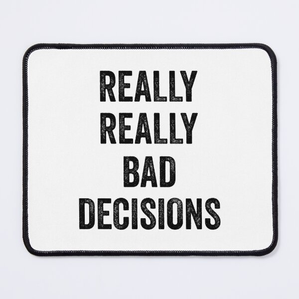 Item preview, Decison quote: Really Really Bad Decision designed and sold by AMINE ★★★★★.