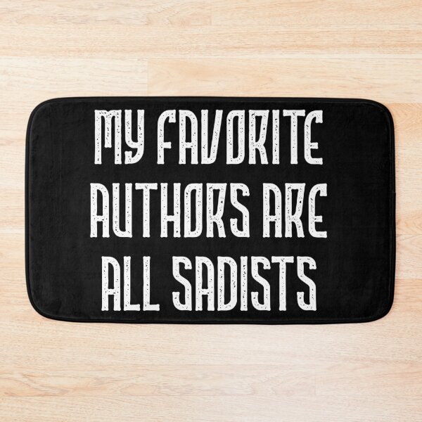 Item preview, “My Favorite Authors Are All Sadists” Funny Book Nerd Quote White Text designed and sold by gobbieshoppe.